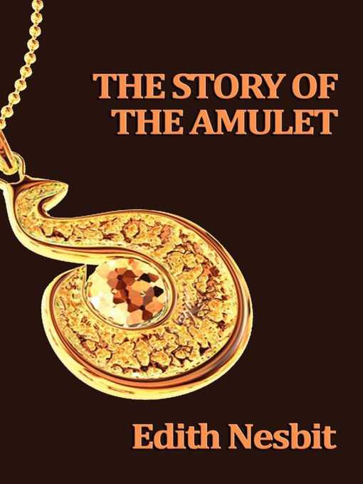 Title details for The Story of the Amulet by Edith Nesbit - Available